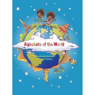 Alphabets of the World - by  Sushmita Kirkland (Hardcover)