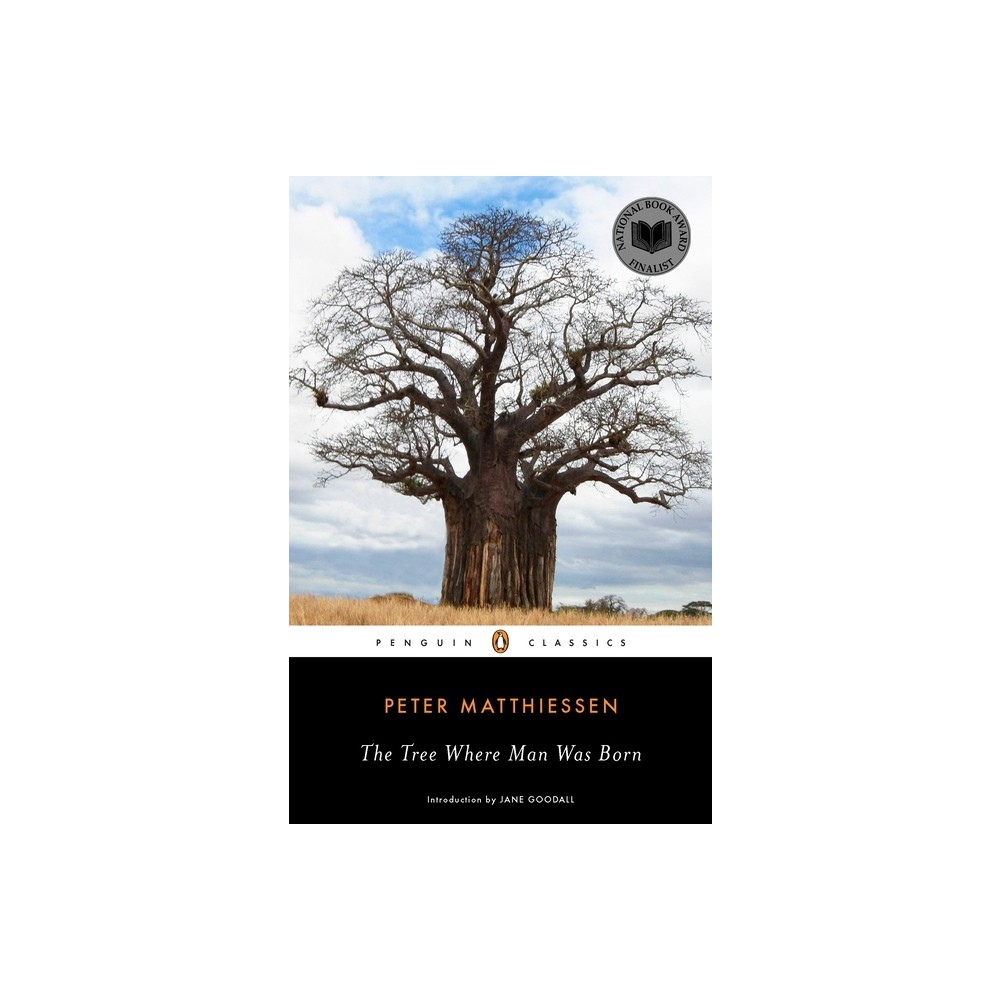 The Tree Where Man Was Born - (Penguin Classics) by Peter Matthiessen (Paperback)