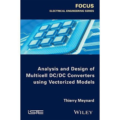 Analysis and Design of Multicell DC/DC Converters Using Vectorized Models - by  Thierry Meynard (Hardcover)