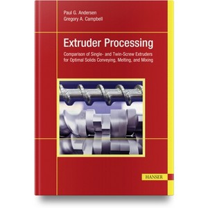 Extruder Processing - by  Paul G Andersen & Gregory A Campbell (Hardcover) - 1 of 1