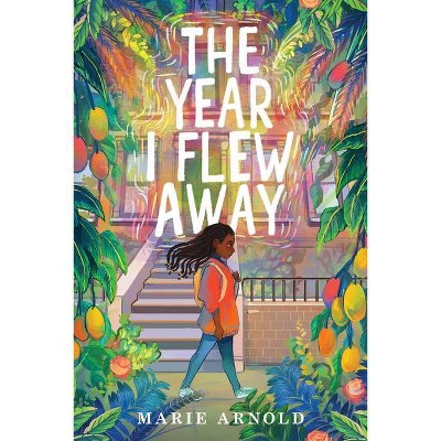 The Year I Flew Away - by  Marie Arnold (Hardcover)