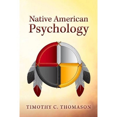 Native American Psychology - by  Timothy C Thomason (Paperback)