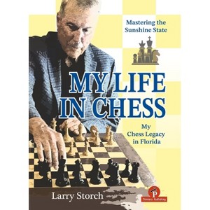 My Life in Chess - Mastering the Sunshine State - by  Storch (Hardcover) - 1 of 1