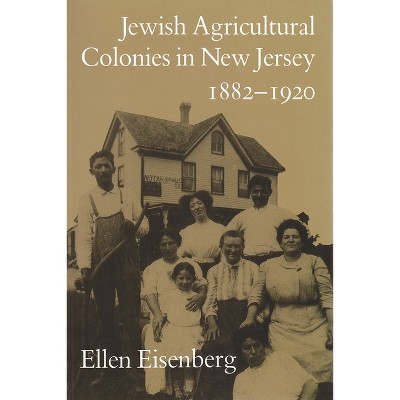 Jewish Agricultural Colonies in New Jersey, 1882-1920 - (Utopianism and Communitarianism) by  Ellen Eisenberg (Paperback)