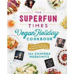 The Superfun Times Vegan Holiday Cookbook - by  Isa Chandra Moskowitz (Hardcover)