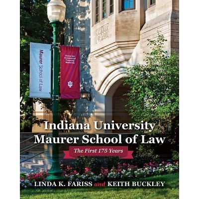 Indiana University Maurer School of Law - (Well House Books) by  Linda K Fariss & Keith Buckley (Hardcover)