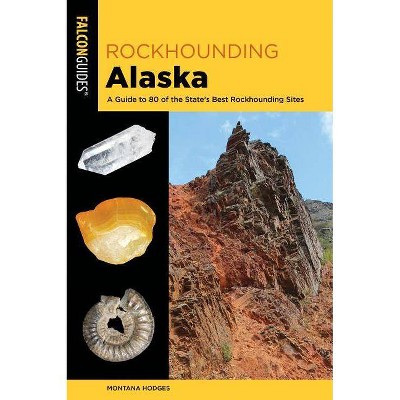 Rockhounding Alaska - 2nd Edition by  Montana Hodges (Paperback)