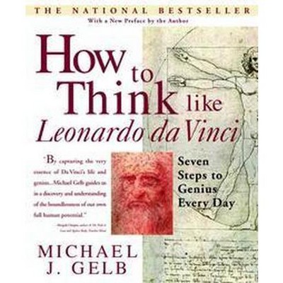 How to Think Like Leonardo Da Vinci - by  Michael J Gelb (Paperback)