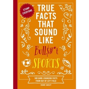 True Facts That Sound Like Bull$#*t: Sports - by  Shane Carley (Paperback) - 1 of 1