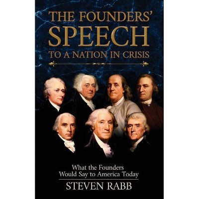 The Founders' Speech to a Nation in Crisis - by  Steven Rabb (Paperback)
