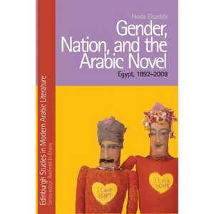 Gender, Nation, and the Arabic Novel - (Edinburgh Studies in Modern Arabic Literature) by  Hoda Elsadda (Paperback) - 1 of 1