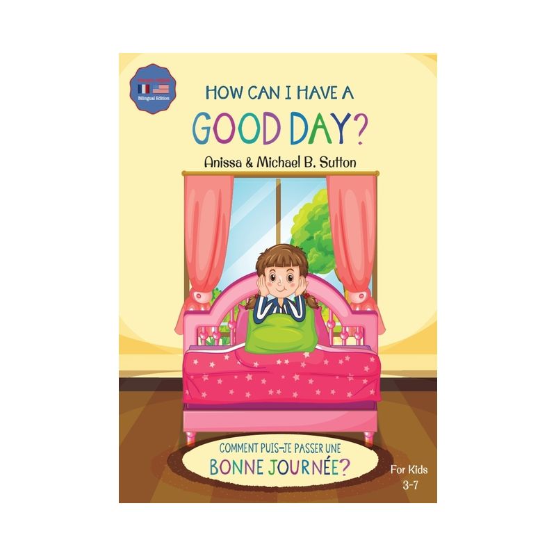 Editions L.A. - How Can I Have A Good Day? English French Bilingual Book for Kids - by  Anissa Sutton & Michael B Sutton (Paperback), 1 of 2