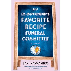 The Ex-Boyfriend's Favorite Recipe Funeral Committee - by  Saki Kawashiro (Hardcover) - 1 of 1
