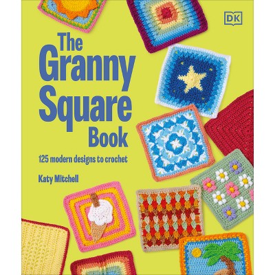 The Granny Square Book - by  Katy Mitchell (Hardcover)