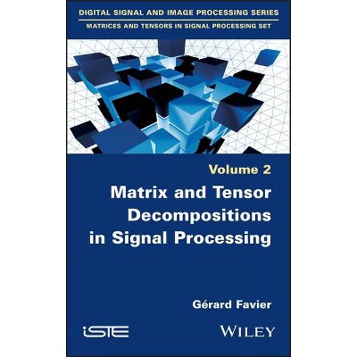 Matrix and Tensor Decompositions in Signal Processing, Volume 2 - by  Favier (Hardcover)