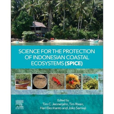 Science for the Protection of Indonesian Coastal Ecosystems (Spice) - by  Tim C Jennerjahn & Tim Rixen & Hari Eko Irianto & Joko Samiaji (Paperback)