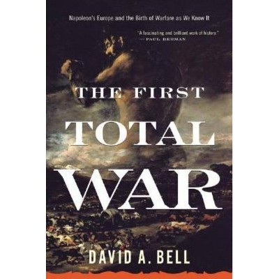 The First Total War - by  David A Bell (Paperback)