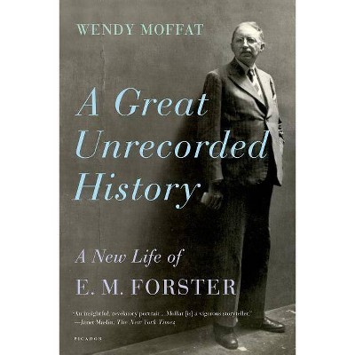 A Great Unrecorded History - by  Wendy Moffat (Paperback)