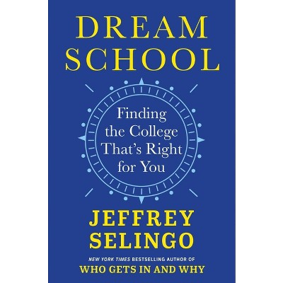 Dream School - by  Jeffrey Selingo (Hardcover)