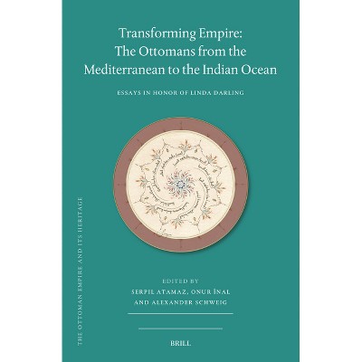 Transforming Empire: The Ottomans from the Mediterranean to the Indian Ocean - (Ottoman Empire and Its Heritage) (Hardcover)