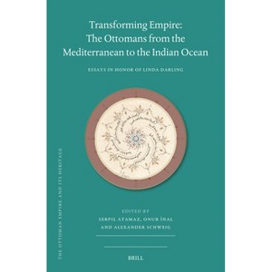 Transforming Empire: The Ottomans from the Mediterranean to the Indian Ocean - (Ottoman Empire and Its Heritage) (Hardcover) - 1 of 1