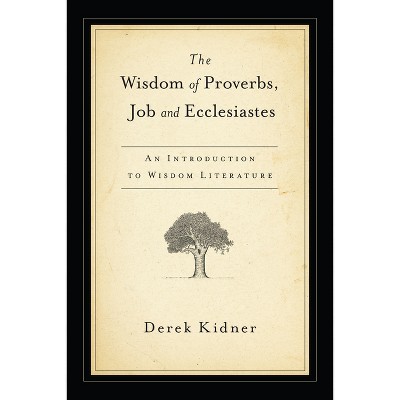 The Wisdom Of Proverbs, Job And Ecclesiastes - By Derek Kidner ...