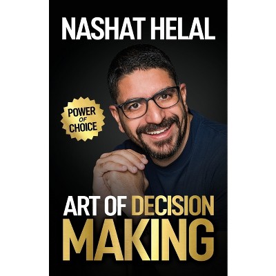 The Art of Decision Making - by  Nashat Helal (Paperback)