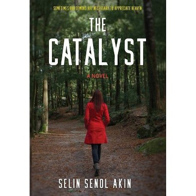 The Catalyst - by  Selin Senol-Akin (Hardcover)