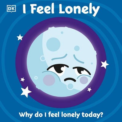 I Feel Lonely - (First Emotions?) by  DK (Board Book)