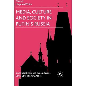 Media, Culture and Society in Putin's Russia - (Studies in Central and Eastern Europe) by  S White (Hardcover) - 1 of 1