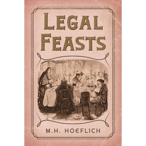Legal Feasts - by  Michael H Hoeflich (Paperback) - 1 of 1