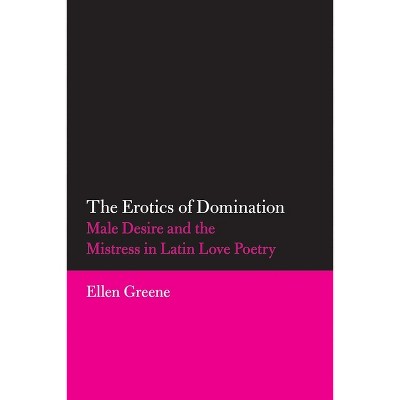 The Erotics of Domination - (Oklahoma Classical Culture) by  Ellen Greene (Paperback)