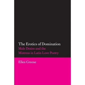 The Erotics of Domination - (Oklahoma Classical Culture) by  Ellen Greene (Paperback) - 1 of 1