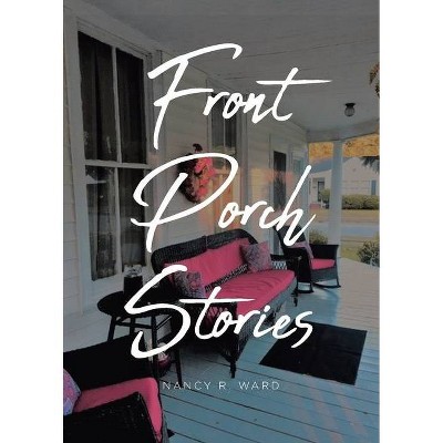 Front Porch Stories - by  Nancy R Ward (Paperback)