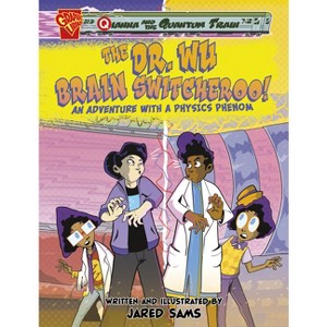 The Dr. Wu Brain Switcheroo! - (Qianna and the Quantum Train) by  Jared Sams (Hardcover) - 1 of 1