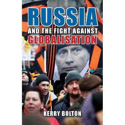 Russia and the Fight Against Globalisation - by  Kerry Bolton (Paperback)