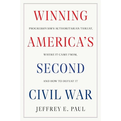 Winning America's Second Civil War - by  Jeffrey E Paul (Hardcover)
