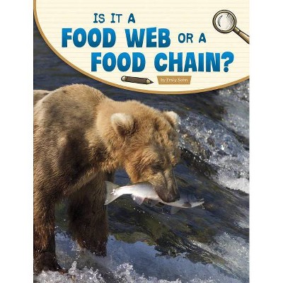 Is It a Food Web or a Food Chain? - (Science Inquiry) by  Emily Sohn (Hardcover)