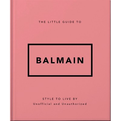 The Little Guide to Balmain - by  Orange Hippo! (Hardcover)
