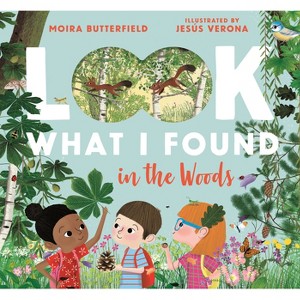 Look What I Found in the Woods - by  Moira Butterfield (Hardcover) - 1 of 1