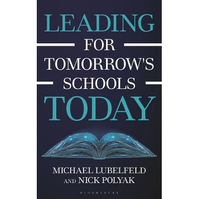 Leading for Tomorrow's Schools Today - (AASA the School Superintendents Association) by  Michael Lubelfeld & Nick Polyak (Hardcover)