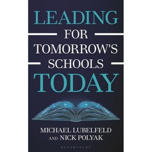Leading for Tomorrow's Schools Today - (AASA the School Superintendents Association) by  Michael Lubelfeld & Nick Polyak (Hardcover) - 1 of 1