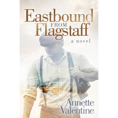 Eastbound from Flagstaff - by  Annette Valentine (Paperback)