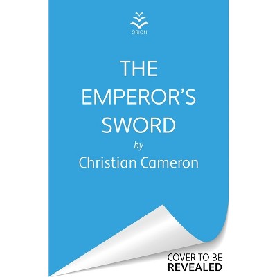The Emperor's Sword - (Chivalry) by Christian Cameron