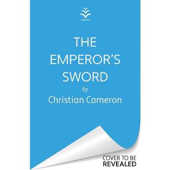The Emperor's Sword - (Chivalry) by  Christian Cameron (Hardcover)