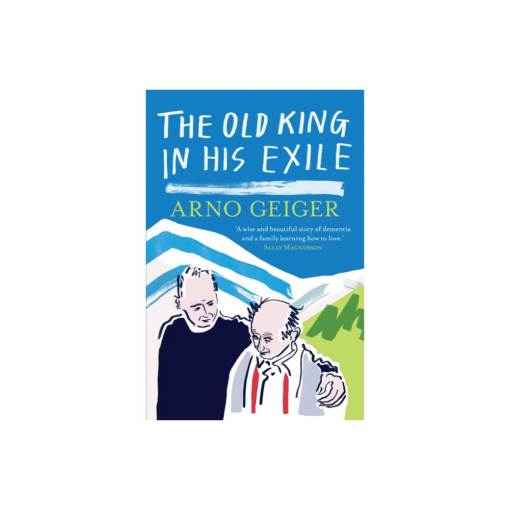 The Old King in His Exile - by Arno Geiger (Paperback)