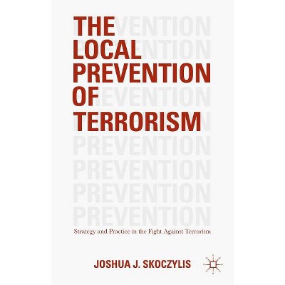 The Local Prevention of Terrorism - by  Joshua J Skoczylis (Hardcover)