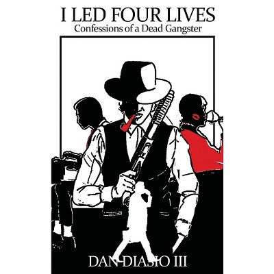 I Led Four Lives - by  Dan Diasio (Hardcover)