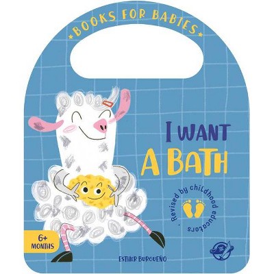 I Want a Bath - (Bit by Bit I Learn More and I Grow Big) by  Esther Burgueño (Board Book)