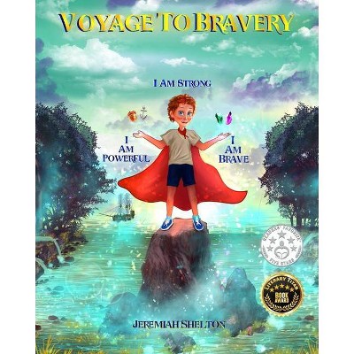 Voyage To Bravery - by  Jeremiah Shelton (Paperback)